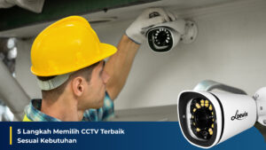 5 Langkah Memilih CCTV Terbaik Sesuai Kebutuhan