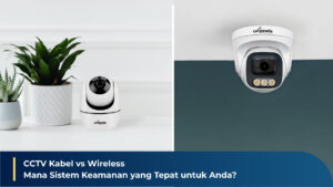 CCTV Kabel vs Wireless: Mana yang Terbaik Untuk Anda?
