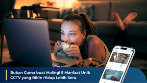 5 Manfaat Unik CCTV yang Bikin Hidup Lebih Seru